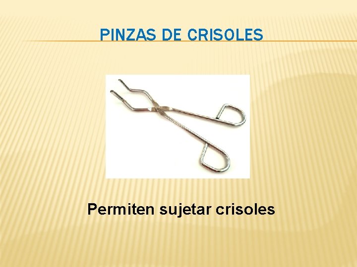 PINZAS DE CRISOLES Permiten sujetar crisoles PINZAS DE CRISOLES Permiten sujetar crisoles