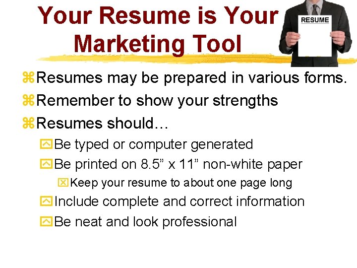 Your Resume is Your Marketing Tool z. Resumes may be prepared in various forms.