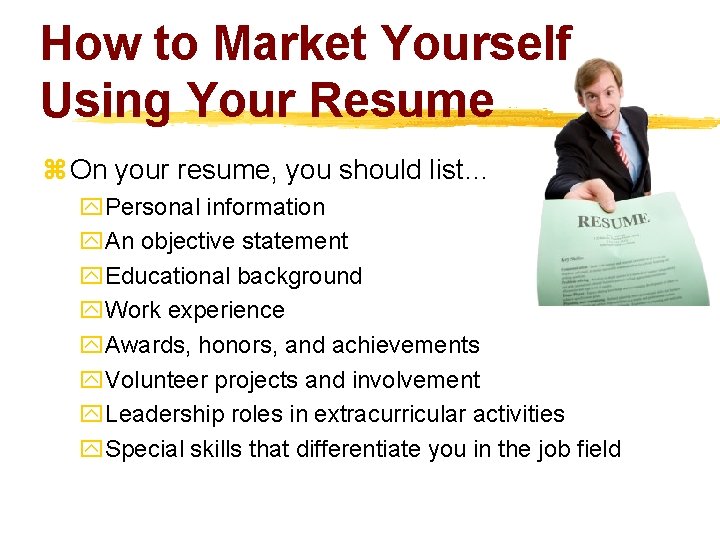 How to Market Yourself Using Your Resume z On your resume, you should list…