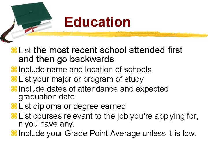 Education z List the most recent school attended first and then go backwards z