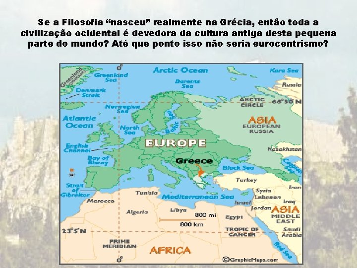 Se a Filosofia “nasceu” realmente na Grécia, então toda a civilização ocidental é devedora Se a Filosofia “nasceu” realmente na Grécia, então toda a civilização ocidental é devedora