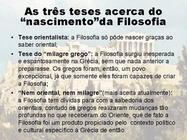 As três teses acerca do “nascimento”da Filosofia • Tese orientalista: a Filosofia só pôde As três teses acerca do “nascimento”da Filosofia • Tese orientalista: a Filosofia só pôde