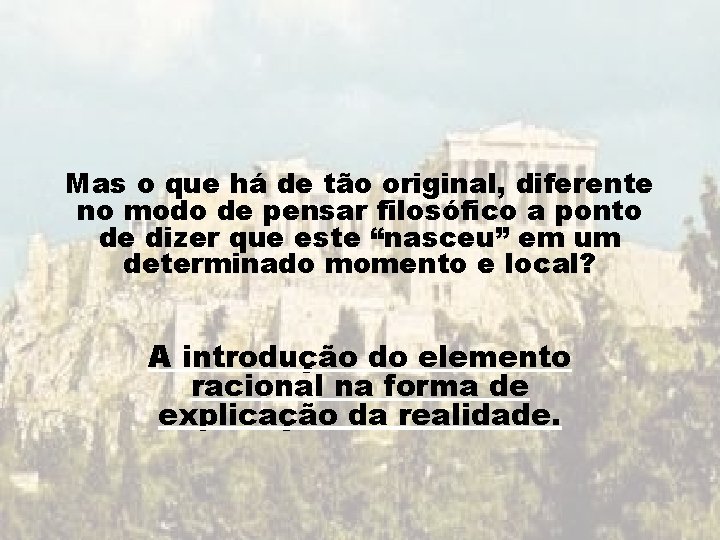 Mas o que há de tão original, diferente no modo de pensar filosófico a Mas o que há de tão original, diferente no modo de pensar filosófico a