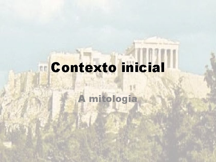 Contexto inicial A mitologia Contexto inicial A mitologia