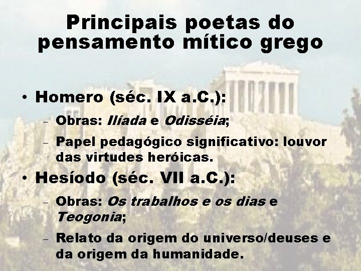 Principais poetas do pensamento mítico grego • Homero (séc. IX a. C. ): Obras: Principais poetas do pensamento mítico grego • Homero (séc. IX a. C. ): Obras: