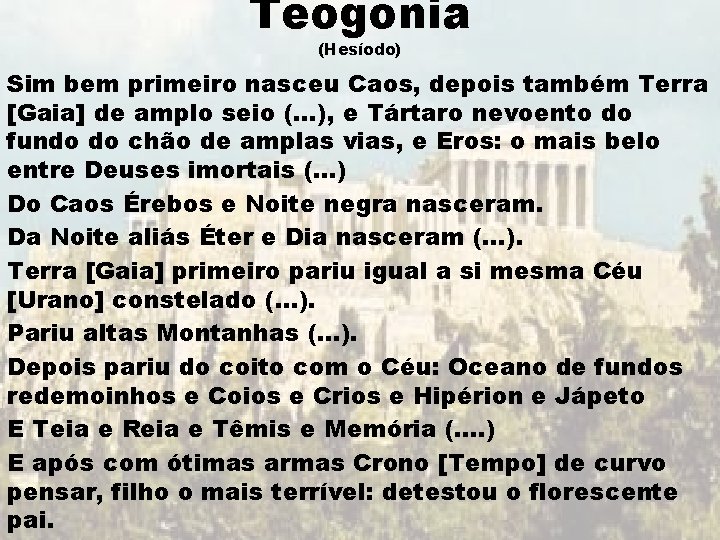 Teogonia (Hesíodo) Sim bem primeiro nasceu Caos, depois também Terra [Gaia] de amplo seio