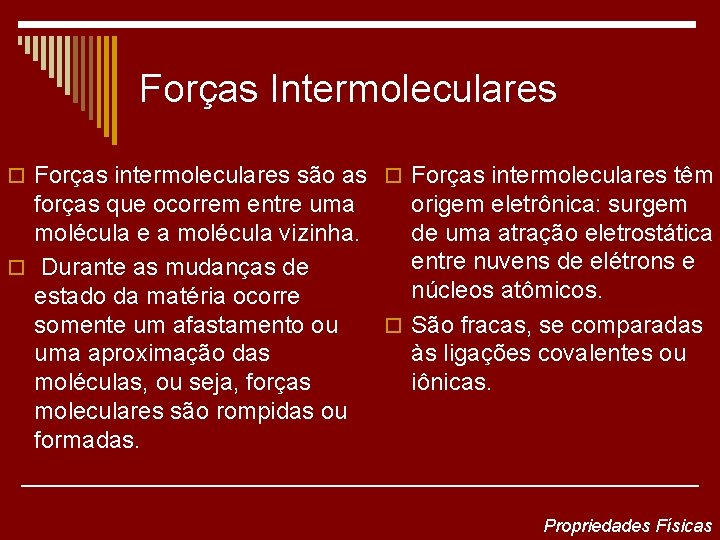 Forças Intermoleculares o Forças intermoleculares são as o Forças intermoleculares têm forças que ocorrem