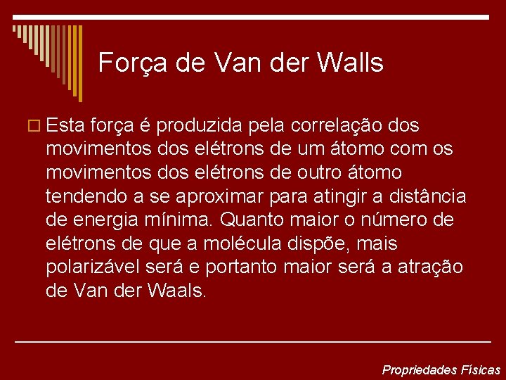 Força de Van der Walls o Esta força é produzida pela correlação dos movimentos