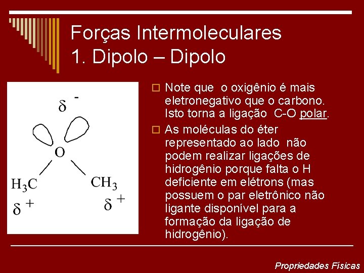 Forças Intermoleculares 1. Dipolo – Dipolo o Note que o oxigênio é mais eletronegativo