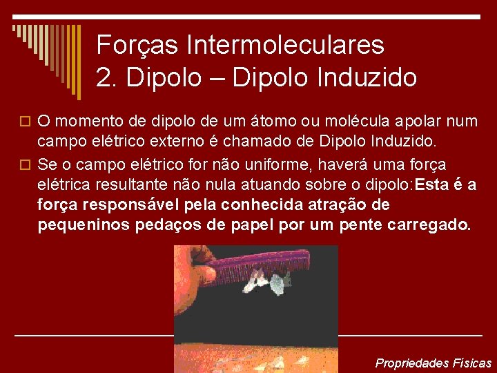 Forças Intermoleculares 2. Dipolo – Dipolo Induzido o O momento de dipolo de um