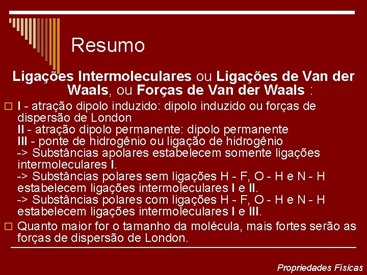 Resumo Ligações Intermoleculares ou Ligações de Van der Waals, ou Forças de Van der