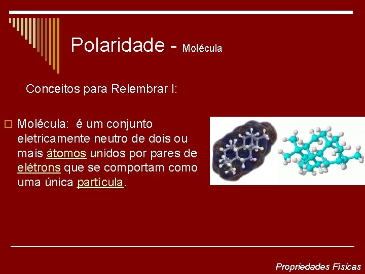 Polaridade - Molécula Conceitos para Relembrar I: o Molécula: é um conjunto eletricamente neutro