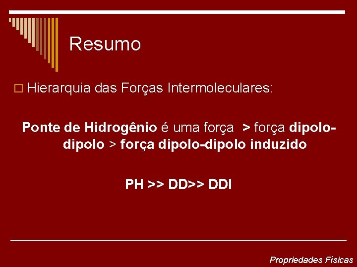 Resumo o Hierarquia das Forças Intermoleculares: Ponte de Hidrogênio é uma força > força