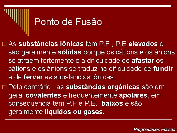 Ponto de Fusão o As substâncias iônicas tem P. F , P. E elevados