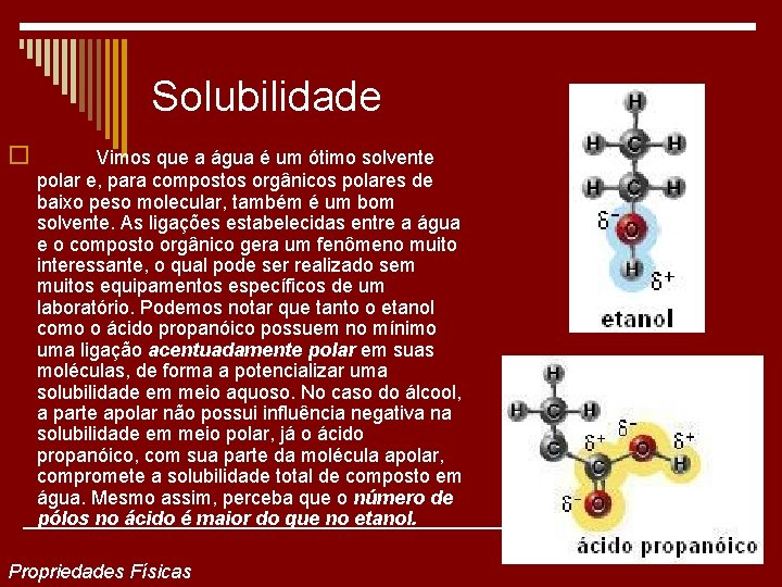 Solubilidade o Vimos que a água é um ótimo solvente polar e, para compostos