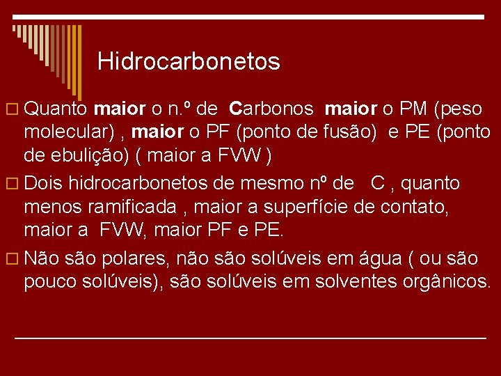 Hidrocarbonetos o Quanto maior o n. º de Carbonos maior o PM (peso molecular)