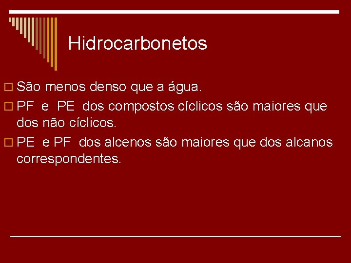 Hidrocarbonetos o São menos denso que a água. o PF e PE dos compostos