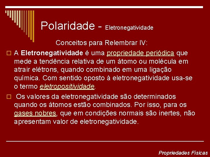 Polaridade - Eletronegatividade Conceitos para Relembrar IV: o A Eletronegatividade é uma propriedade periódica