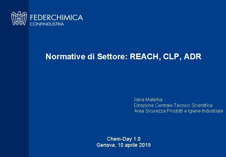 Normative di Settore: REACH, CLP, ADR Ilaria Malerba Direzione Centrale Tecnico Scientifica Area Sicurezza