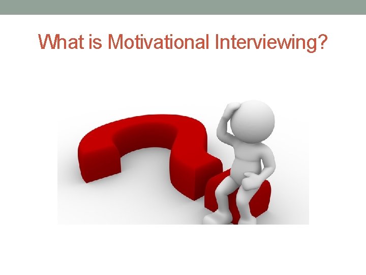 What is Motivational Interviewing? 