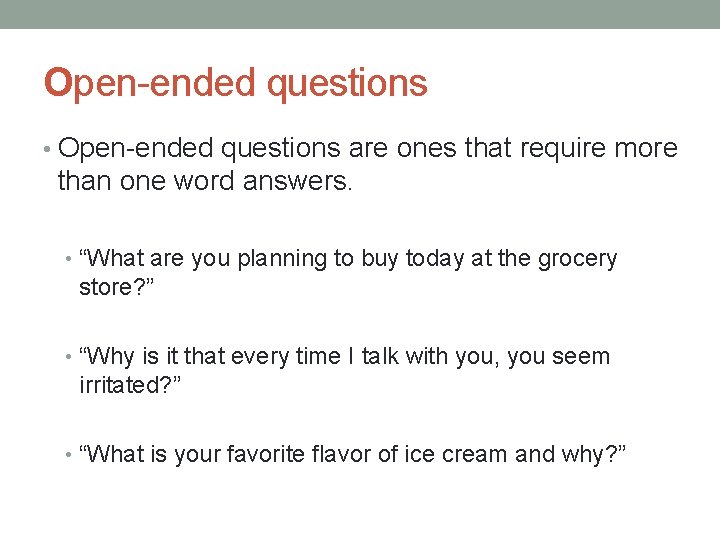 Open-ended questions • Open-ended questions are ones that require more than one word answers.