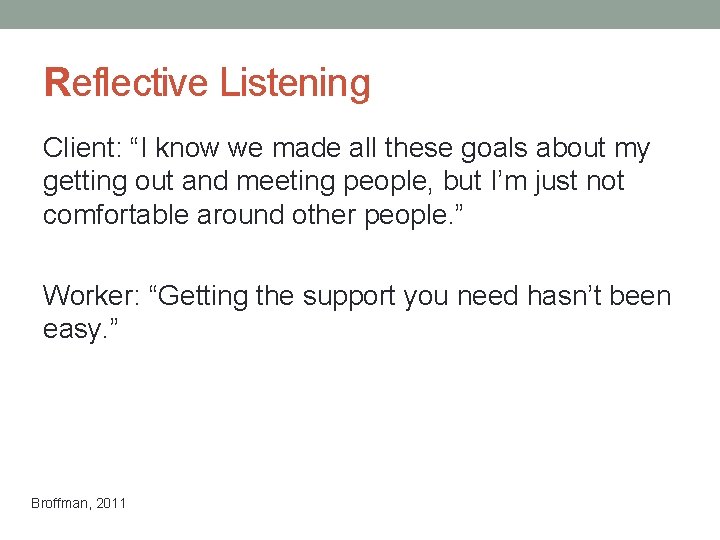 Reflective Listening Client: “I know we made all these goals about my getting out