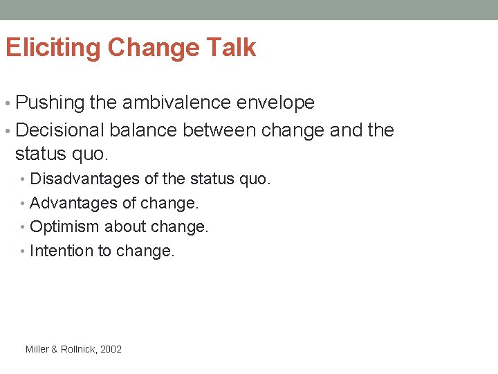 Eliciting Change Talk • Pushing the ambivalence envelope • Decisional balance between change and