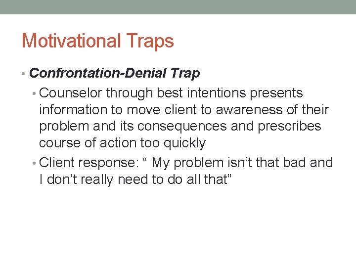 Motivational Traps • Confrontation-Denial Trap • Counselor through best intentions presents information to move