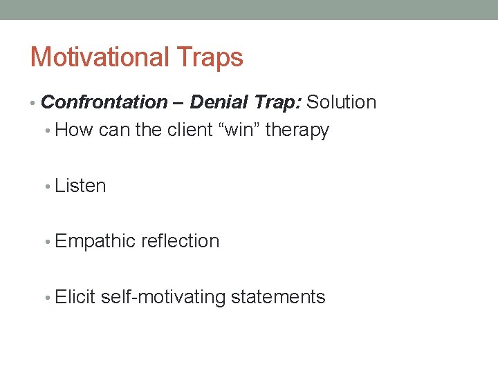 Motivational Traps • Confrontation – Denial Trap: Solution • How can the client “win”