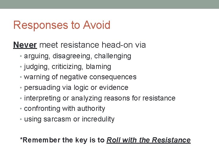 Responses to Avoid Never meet resistance head-on via • arguing, disagreeing, challenging • judging,