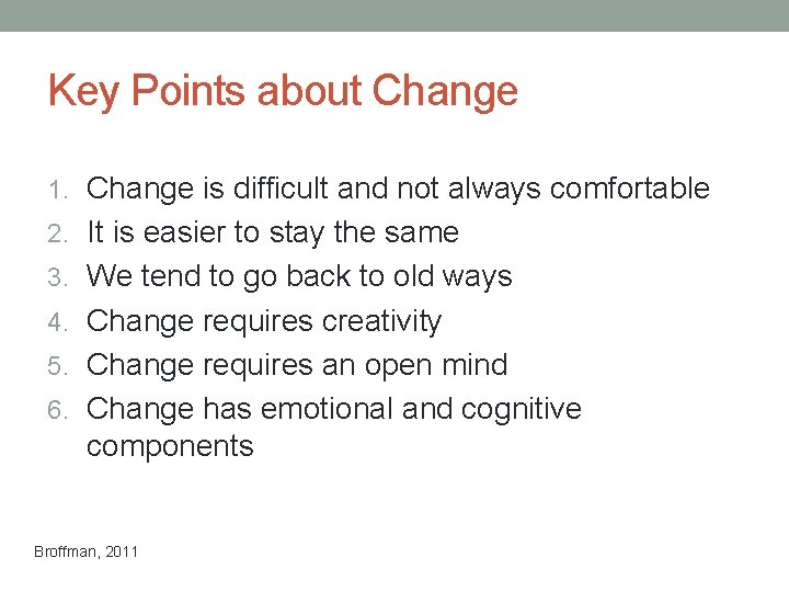 Key Points about Change 1. Change is difficult and not always comfortable 2. It