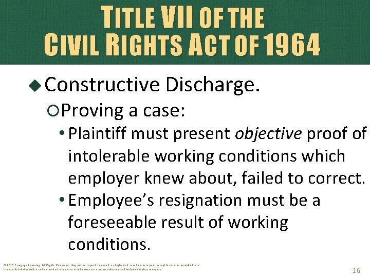 TITLE VII OF THE CIVIL RIGHTS ACT OF 1964 Constructive Discharge. Proving a case: