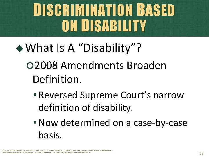 DISCRIMINATION BASED ON D ISABILITY What Is A “Disability”? 2008 Amendments Broaden Definition. •