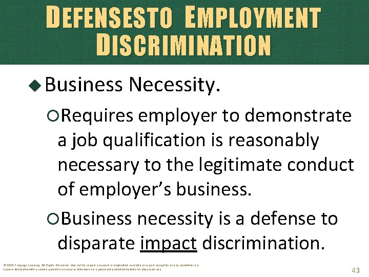 DEFENSESTO EMPLOYMENT DISCRIMINATION Business Necessity. Requires employer to demonstrate a job qualification is reasonably