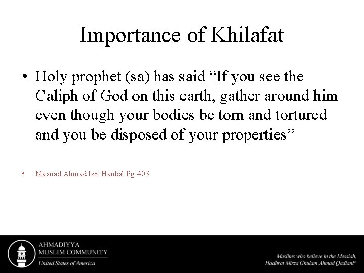 Importance of Khilafat • Holy prophet (sa) has said “If you see the Caliph