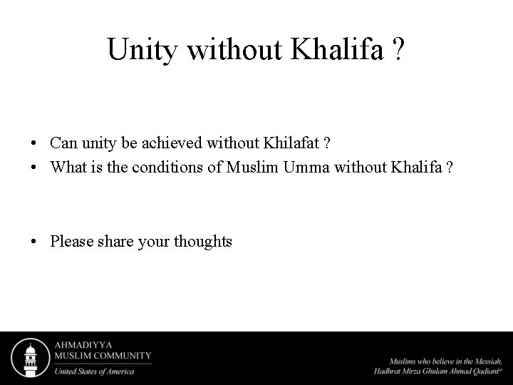 Unity without Khalifa ? • Can unity be achieved without Khilafat ? • What