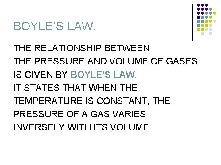 BOYLE’S LAW. THE RELATIONSHIP BETWEEN THE PRESSURE AND VOLUME OF GASES IS GIVEN BY BOYLE’S LAW. THE RELATIONSHIP BETWEEN THE PRESSURE AND VOLUME OF GASES IS GIVEN BY