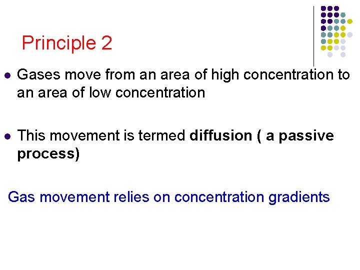 Principle 2 l Gases move from an area of high concentration to an area Principle 2 l Gases move from an area of high concentration to an area