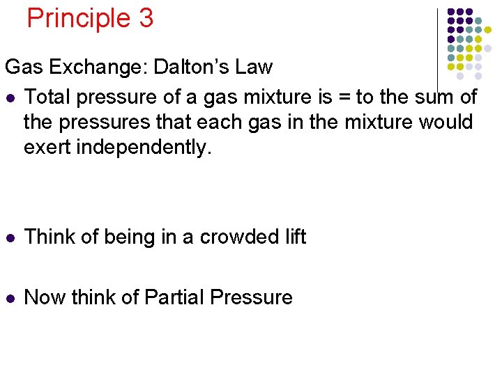 Principle 3 Gas Exchange: Dalton’s Law l Total pressure of a gas mixture is Principle 3 Gas Exchange: Dalton’s Law l Total pressure of a gas mixture is