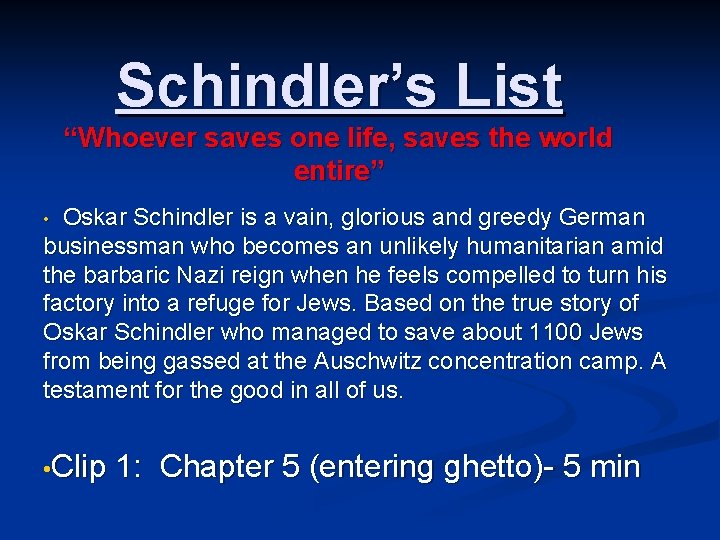 Schindler’s List “Whoever saves one life, saves the world entire” Oskar Schindler is a
