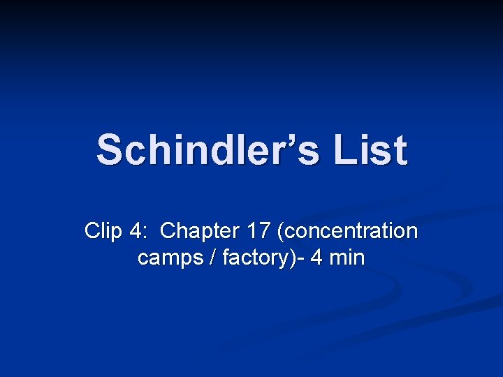 Schindler’s List Clip 4: Chapter 17 (concentration camps / factory)- 4 min 