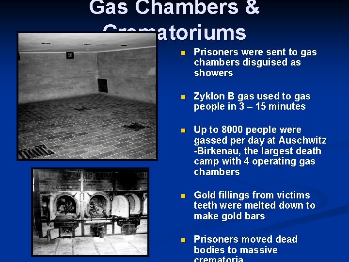 Gas Chambers & Crematoriums n Prisoners were sent to gas chambers disguised as showers