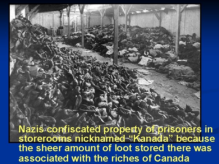Nazis confiscated property of prisoners in storerooms nicknamed “Kanada” because the sheer amount of