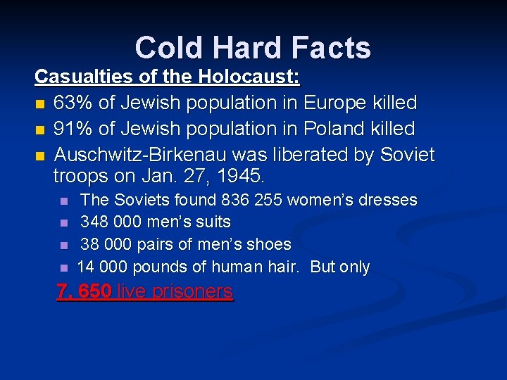 Cold Hard Facts Casualties of the Holocaust: n 63% of Jewish population in Europe