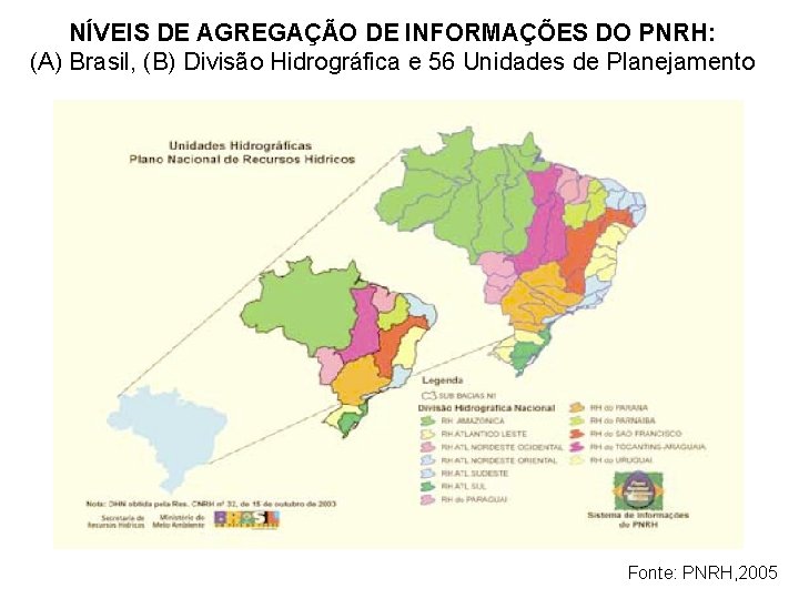 NÍVEIS DE AGREGAÇÃO DE INFORMAÇÕES DO PNRH: (A) Brasil, (B) Divisão Hidrográfica e 56