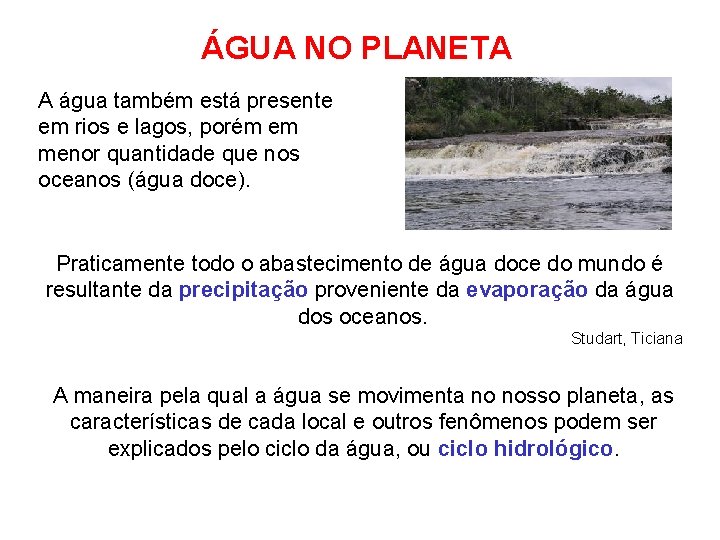 ÁGUA NO PLANETA A água também está presente em rios e lagos, porém em