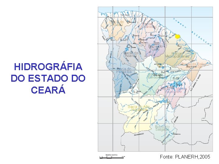 HIDROGRÁFIA DO ESTADO DO CEARÁ Fonte: PLANERH, 2005 