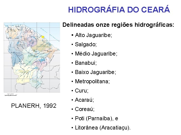 HIDROGRÁFIA DO CEARÁ Delineadas onze regiões hidrográficas: • Alto Jaguaribe; • Salgado; • Médio