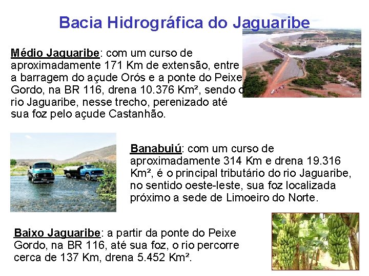 Bacia Hidrográfica do Jaguaribe Médio Jaguaribe: com um curso de aproximadamente 171 Km de