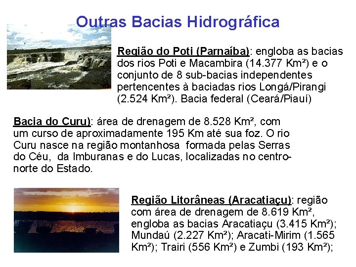 Outras Bacias Hidrográfica Região do Poti (Parnaíba): engloba as bacias dos rios Poti e